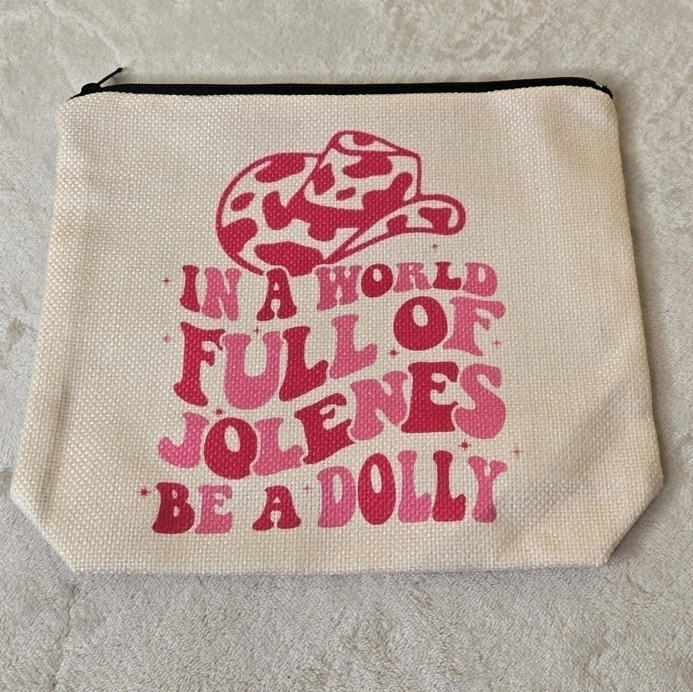 "In a World Full of Jolenes Be a Dolly" Makeup Bag Zipper Pouch